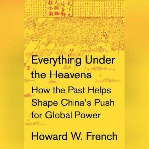 Everything Under the Heavens, Howard W. French