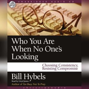 Who You Are When No Ones Looking, Bill Hybels