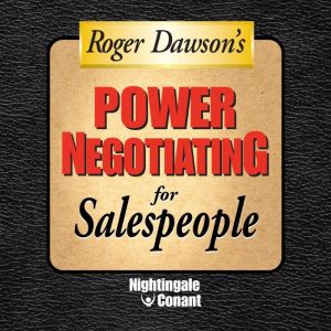 Power Negotiating for Sales People, Roger Dawson