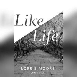 Like Life, Lorrie Moore