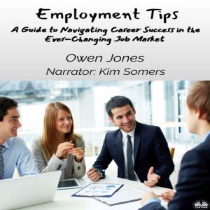 Employment Tips: A Guide To Navigating Career Success In The Ever-Changing Job Market