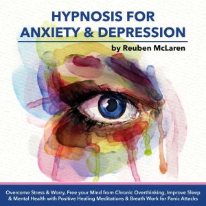 Hypnosis For Anxiety  Depression, Reuben McLaren