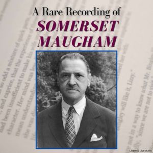 A Rare Recording of Somerset Maugham