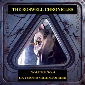 The Roswell Chronicles Volume No. 4, Raymond Christopher