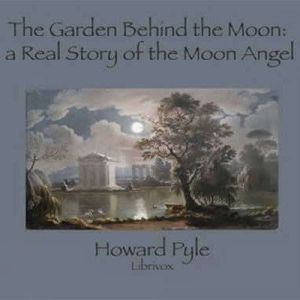 The Garden Behind the Moon A Real St..., Howard Pyle