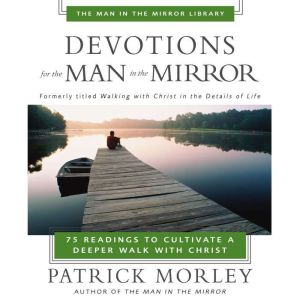 Devotions for the Man in the Mirror, Patrick Morley