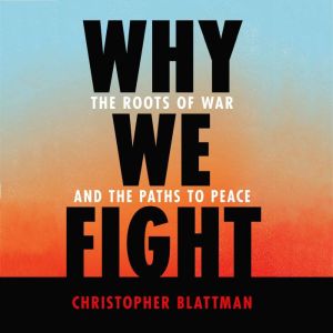 Why We Fight, Christopher Blattman