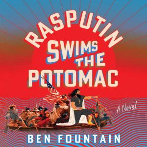 Rasputin Swims the Potomac, Ben Fountain