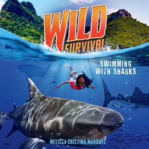 Wild Survival: Swimming With Sharks, Melissa Cristina Mrquez