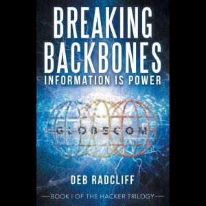 Breaking Backbones: Information Is Power: Book I of the Hacker Trilogy