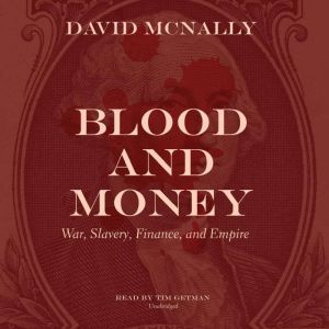 Blood and Money: War, Slavery, Finance, and Empire, David McNally