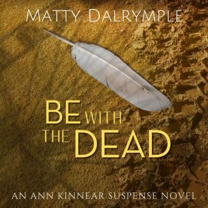 Be with the Dead, Matty Dalrymple