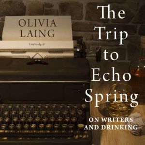 The Trip to Echo Spring, Olivia Laing