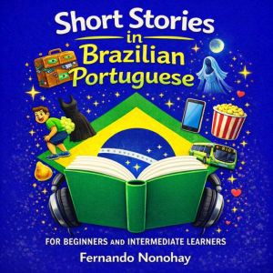Short Stories in Brazilian Portuguese: 8 Fun Short Stories for English Speakers Learning Brazilian Portuguese