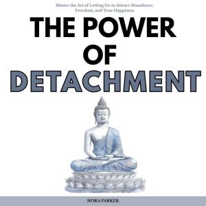 The Power of Detachment, Nora Parker