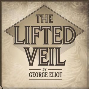 The Lifted Veil, George Eliot