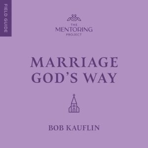 Marriage Gods Way, Bob Kauflin