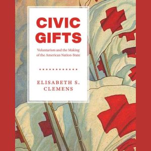 Civic Gifts: Voluntarism and the Making of the American Nation-State