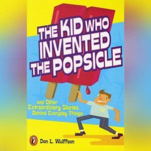 The Kid Who Invented the Popsicle, Don L. Wulffson