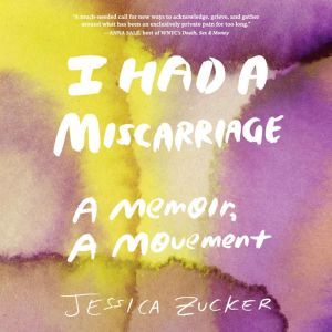 I Had a Miscarriage, Jessica Zucker