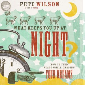 What Keeps You Up at Night?, Pete Wilson