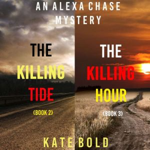 An Alexa Chase Suspense Thriller Bundle: The Killing Tide (#2) and The Killing Hour (#3)