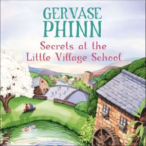 Secrets at the Little Village School, Gervase Phinn
