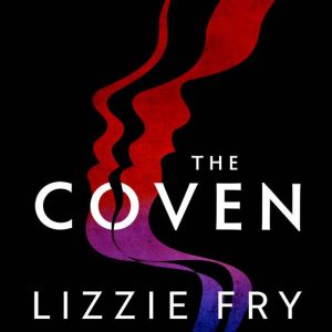 The Coven: For fans of Vox, The Power and A Discovery of Witches