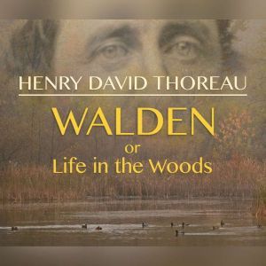 Walden, or Life in the Woods, Henry David Thoreau