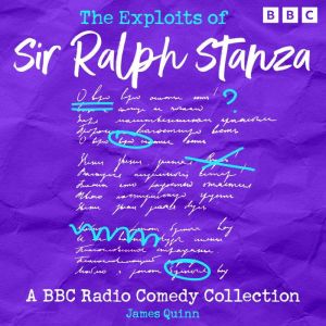 The Exploits of Sir Ralph Stanza: A BBC Radio Comedy Collection