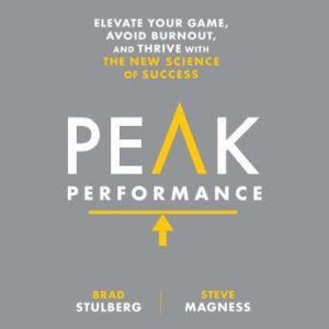Peak Performance: Take Advantage of the New Science of Success, Brad Stulberg
