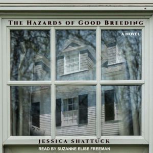 The Hazards of Good Breeding, Jessica Shattuck