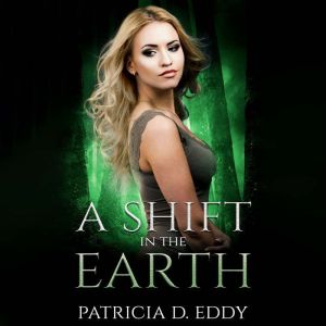 A Shift in the Earth: A Werewolf Shifter Romance, Patricia D. Eddy