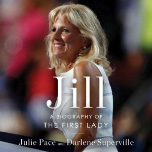 Jill: A Biography of the First Lady, Julie Pace