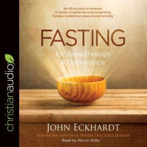 Fasting for Breakthrough and Delivera..., John Eckhardt