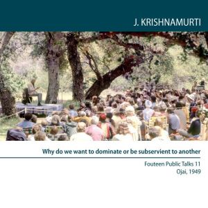 Why Do We Want to Dominate Or Be Subs..., Jiddu Krishnamurti