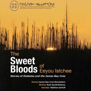 The Sweet Bloods of Eeyou Istchee, Ruth DyckFehderau