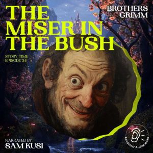 The Miser in the Bush Story Time, Ep..., Brothers Grimm