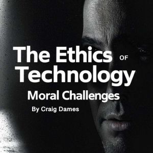 The Ethics of Technology: Moral Challengers