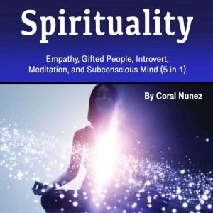 Spirituality: Empathy, Gifted People, Introvert, Meditation, and Subconscious Mind (5 in 1)