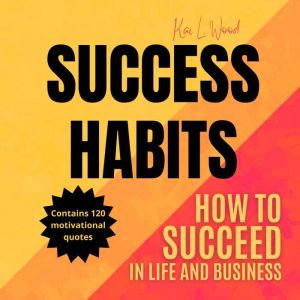 SUCCESS HABITS: How to succeed in life and in business