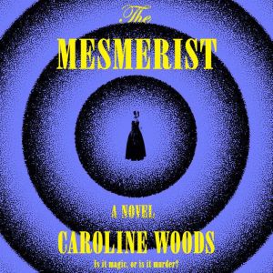 The Mesmerist, Caroline Woods