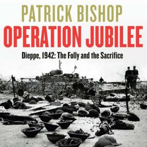 Operation Jubilee, Patrick Bishop