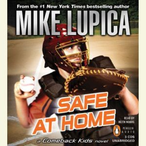 Safe at Home: a Comeback Kids Novel, Mike Lupica