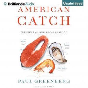 American Catch The Fight for Our Local Seafood, Paul Greenberg