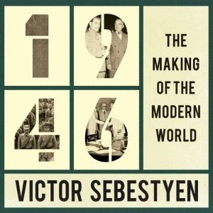 1946: The Making of the Modern World, Victor Sebestyen