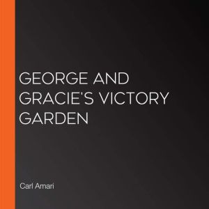 George and Gracies Victory Garden, Carl Amari
