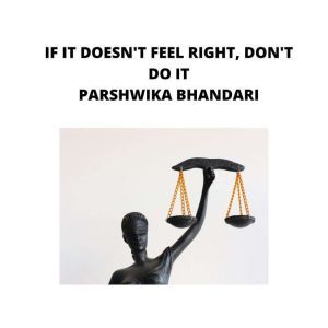 if it doesnt feel right, dont do it..., Parshwika Bhandari