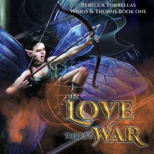 A Faeries Tale In Love Theres War, Rebecca Torrellas