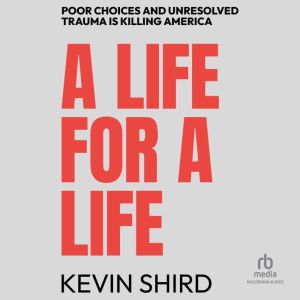A Life For A Life: Poor Choices and Unresolved Trauma Is Killing America